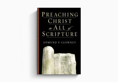 Preaching Christ in All of Scripture