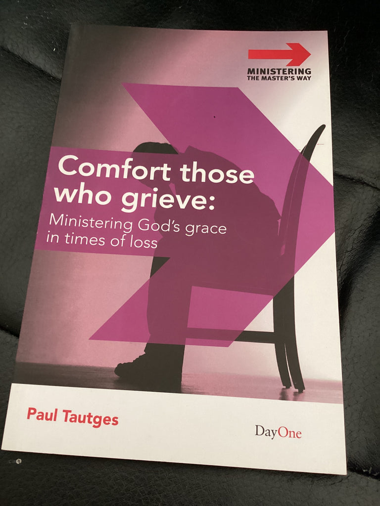 Comfort Those Who Grieve: Ministering God's Grace in Times of Loss (Used Copy)