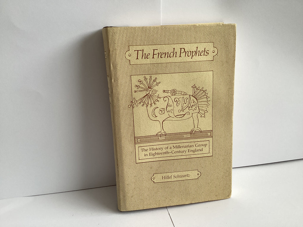 The French Prophets: The History of a Millenarian Group in Eighteenth-Century England (John Gowan Collection)