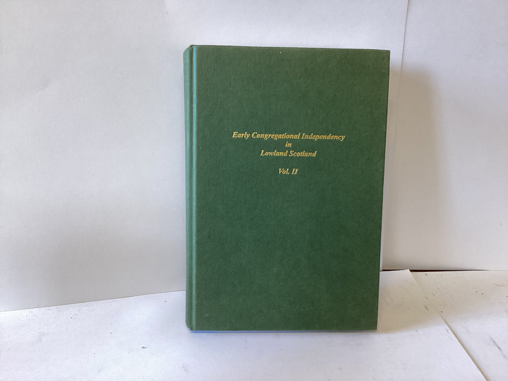 Early Congregational Independency in Lowland Scotland Vol. 2 (John Gowan Collection)