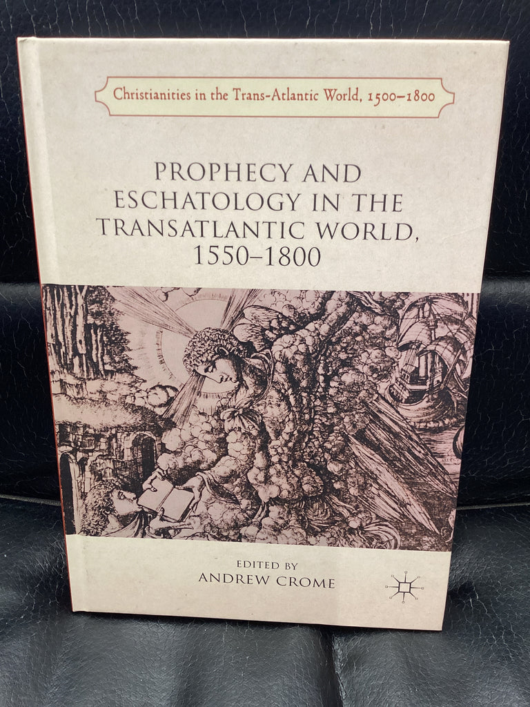 Prophecy and Eschatology in the Transatlantic World, 1550−1800 (Used Copy)