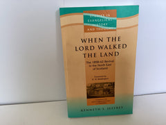 When The Lord Walked The Land: The 1858-1862 Revival in the North East of Scotland (John Gowan Collection)