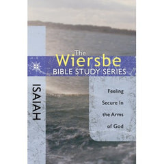 The Wiersbe Bible Study Series: Isaiah: Feeling Secure in the Arms of God