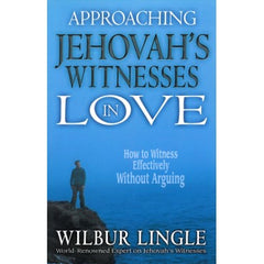 Approaching Jehovah's Witnesses in Love: How to Witness Effectively Without Arguing