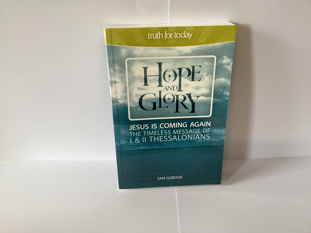 Hope and Glory Jesus is Coming Again: The Timeless Message of 1&2 Thessalonians (John Gowan Collection)