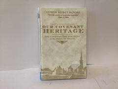 Our Covenant Heritage and the Sermons of John Nevay: the Covenanters’ Struggle for Unity in Truth (John Gowan Collection)