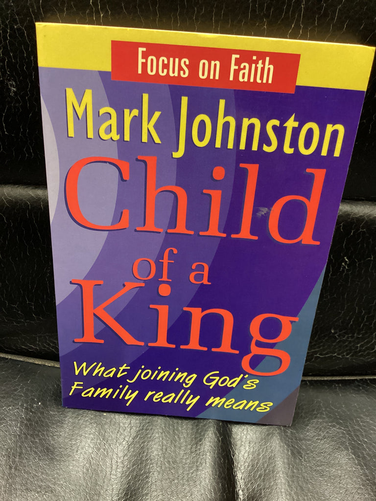 Child of a King - What joining God's Family really means (Used Copy)