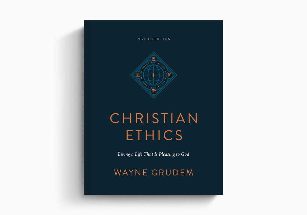 Christian Ethics: Living a Life That Is Pleasing to God (Revised Edition)