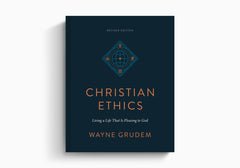 Christian Ethics: Living a Life That Is Pleasing to God (Revised Edition)