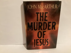 The Murder of Jesus: A Study of How Jesus Died (John Gowan Collection)