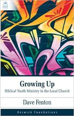 Growing Up: Growing up Biblical Youth Ministry in the Local Church
