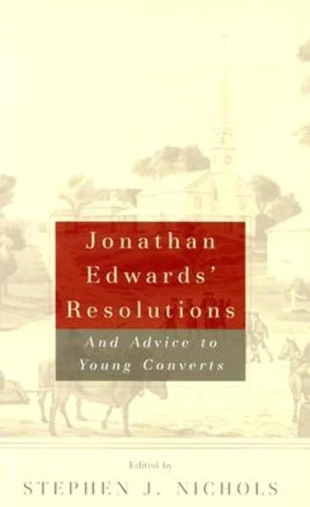 Jonathan Edwards Resolutions, and Advice to Young Converts