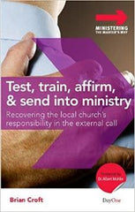 Test, Train, Affirm, and Send Into Ministry: Recovering the Local Church's Responsibility in the External Call (Ministering the Master's Way)