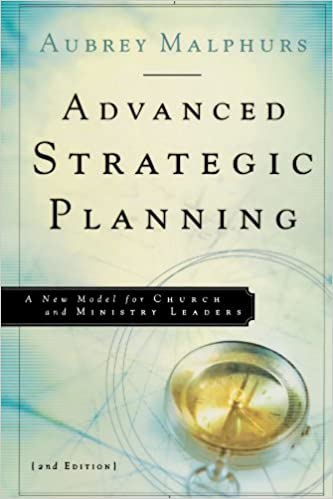 Advanced Strategic Planning: A New Model for Church and Ministry Leaders