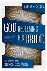 God Redeeming His Bride: A Handbook for Church Discipline