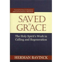 Saved By Grace: The Holy Spirit's Work in Calling and Regeneration