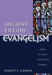 Ancient-Future Evangelism Making Your Church a Faith-Forming Community