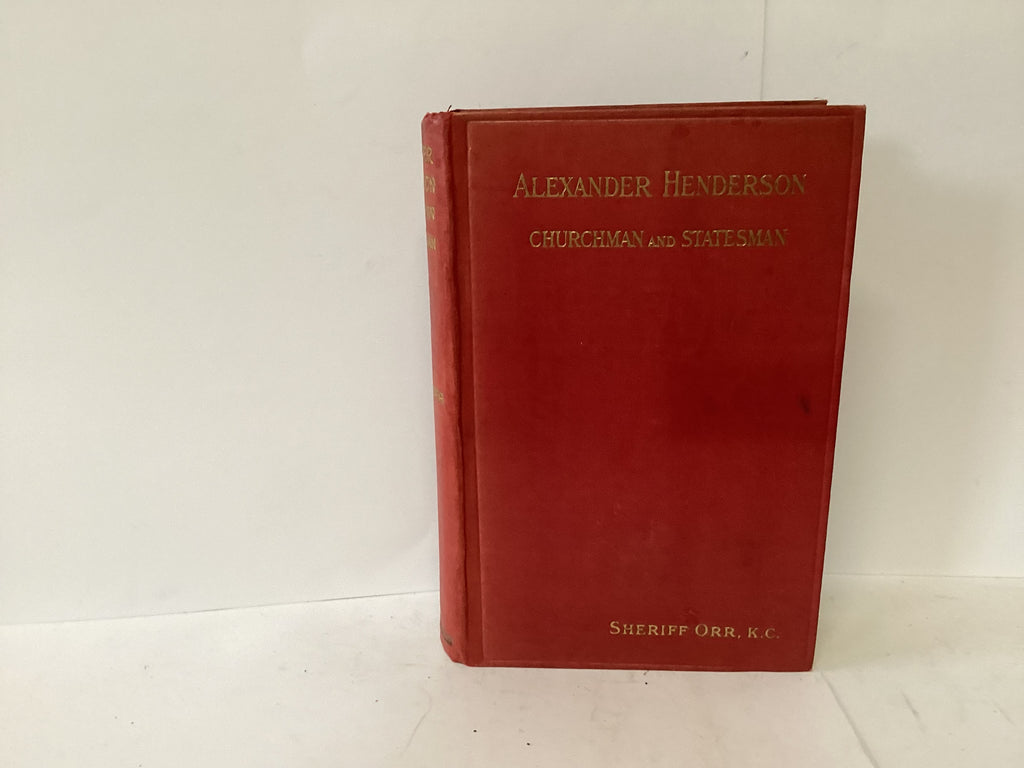 Alexander Henderson Churchman and Statesman (The John Gowan Collection)
