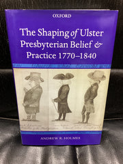 The Shaping of Ulster Presbyterian Belief and Practice 1770-1840 (Used Copy)