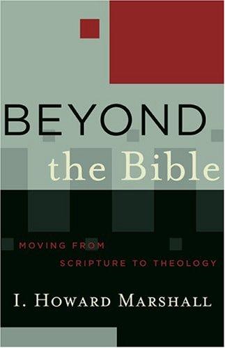 Beyond the Bible: Moving from Scripture to Theology (Acadia Studies in Bible and Theology)
