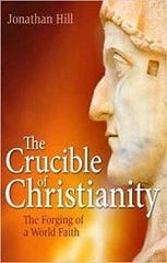 The Crucible of Christianity: The Forging of a World Faith