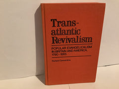 Transatlantic Revivalism: Popular Evangelicalism in Britain and America 1790-1865 (John Gowan Collection)