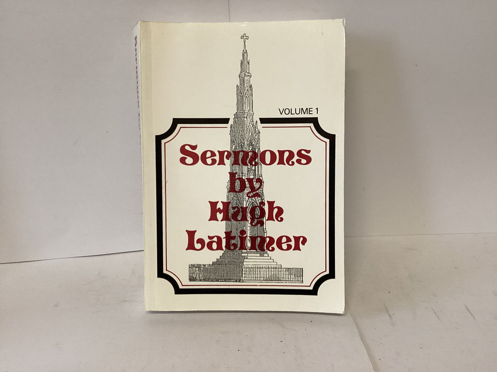 Sermons by Hugh Latimer Vol 1 (The John Gowan Collection)