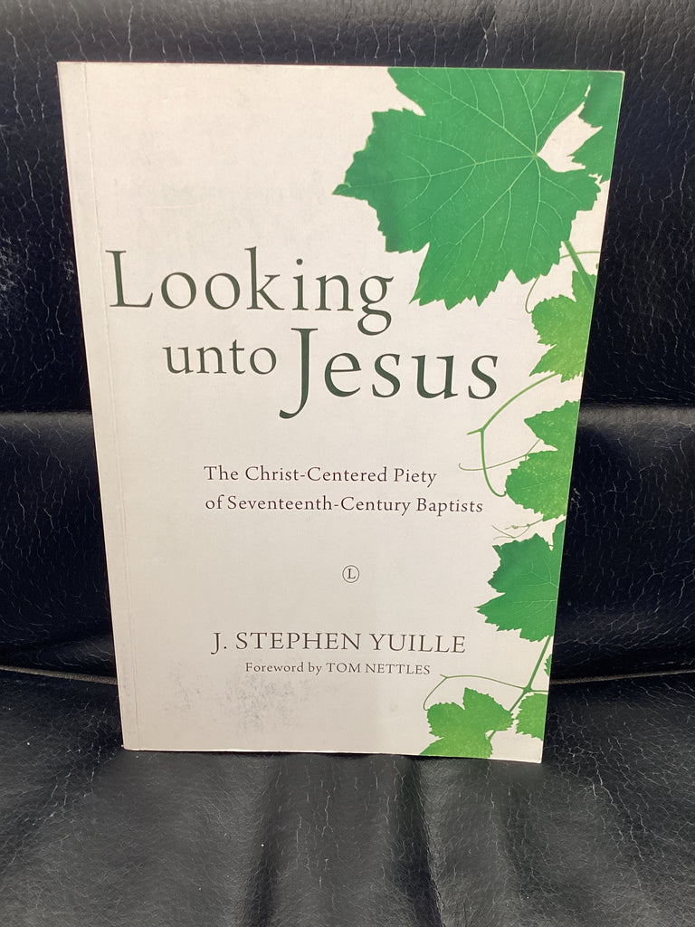 Looking unto Jesus: The Christ-Centered Piety of Seventeenth-Century Baptists (Used Copy)