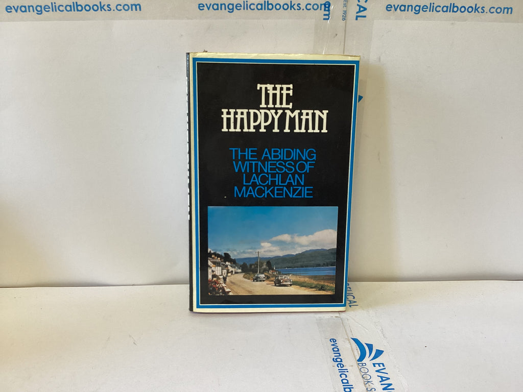 The Happy Man The Abiding Witness of Lachlan MAckenzie (The John Gowan Collection)