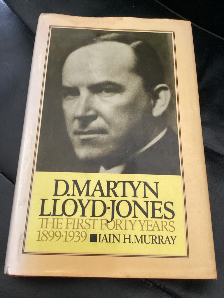 D. Martyn Lloyd-Jones: The First Forty Years 1899-1939 (Used Copy)