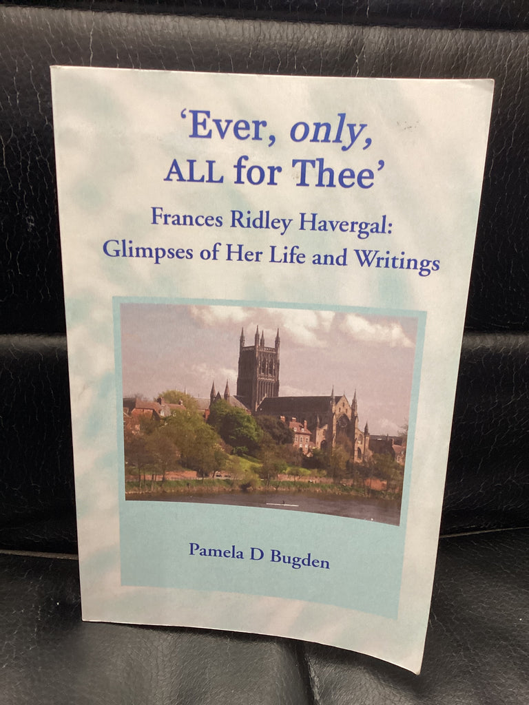 Ever, Only, All for Thee - Frances Ridley Havergal Glimpses of Her Life and Writings (Used Copy)