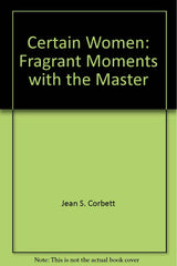 Certain Women: Fragrant Moments with the Master