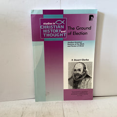 The Ground of Election (The John Gowan Collection)