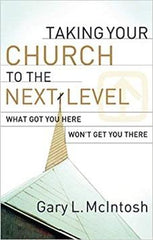 Taking Your Church to the Next Level: What Got You Here Won't Get You There