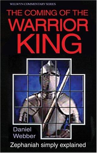 The Coming of the Warrior-King: Zephaniah Simply Explained (Welwyn Commentary Series)