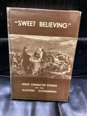 Sweet Believing: Eight Character Studies of the Scottish Covenanters (Used Copy)