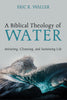Biblical Theology of Water: Initiating, Cleansing, and Sustaining Life