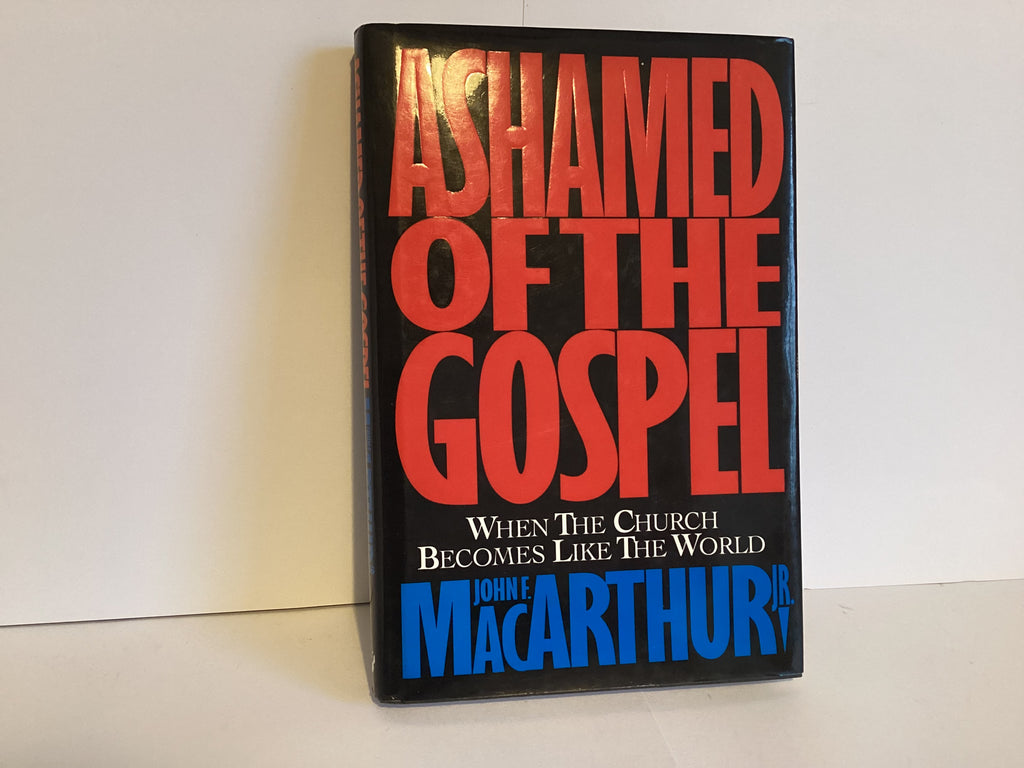 Ashamed of the Gospel: When the Church Becomes Like the World (John Gowan Collection)