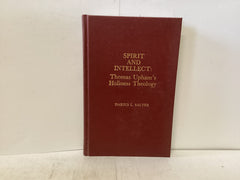 Spirit and Intellect - Thomas Upham’s Holiness Theology (The John Gowan Collection)