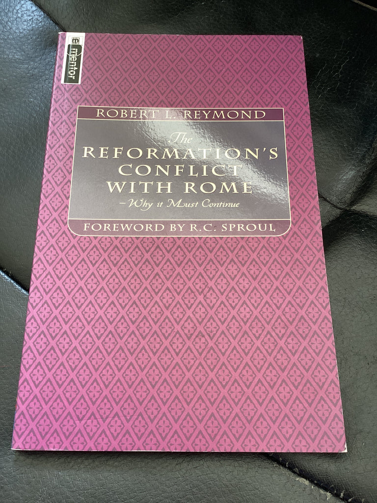 The Reformation's Conflict with Rome - Why it must Continue! (Used Copy)