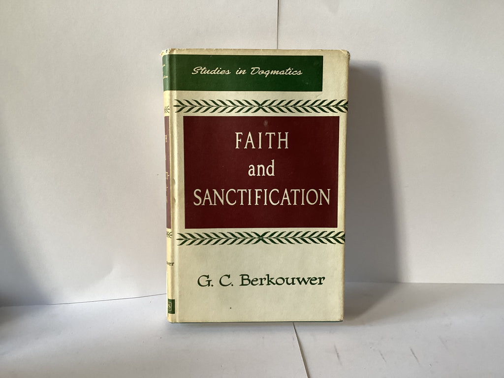 Studies in Dogmatics: Faith and Sanctification (John Gowan Collection)