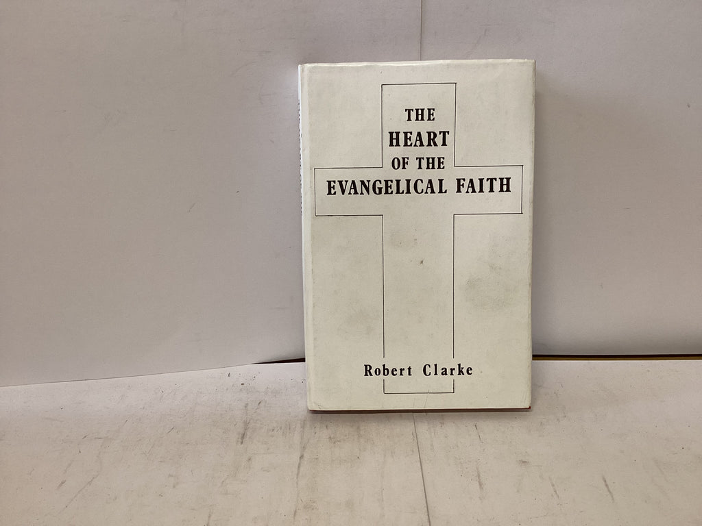 The Heart of the Evangelical Faith (The John Gowan Collection)