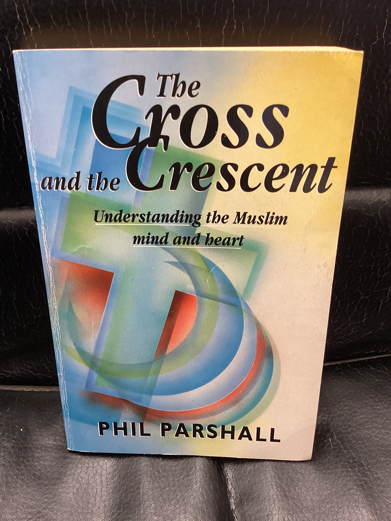 The Cross and the Crescent - Understanding the Muslim Mind and Heart (Used Copy)