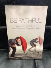Be Faithful - Remaining Steadfast in the Church of England Today (Used Copy)