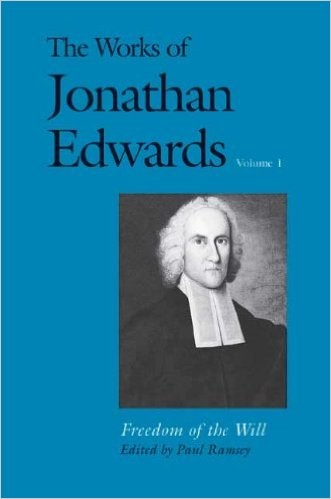 The Works of Jonathan Edwards. Volume 1: Freedom of the Will