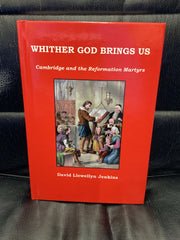Whither God Brings Us: Cambridge and the Reformation Martyrs (Used Copy)
