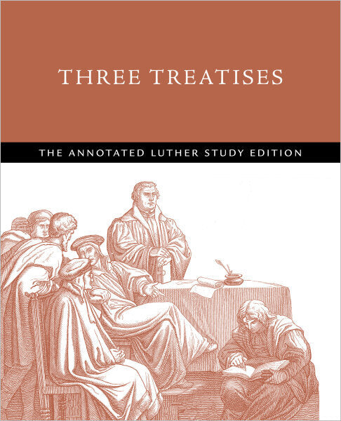 Three Treatises (Annotated Luther Study Edition)