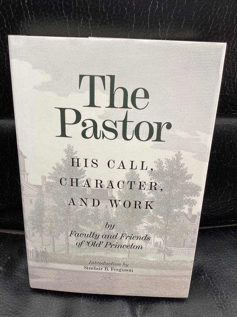 The Pastor: His Call, Character, and Work (Used Copy)