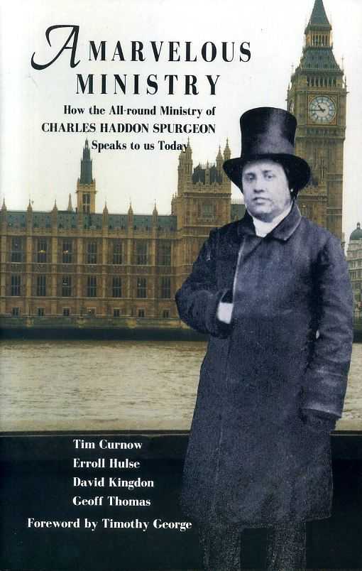 A Marvelous Ministry: How the All-Round Ministry of Charles Haddon Spurgeon Speaks to us Today