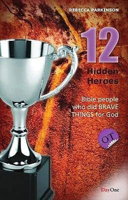 Twelve Hidden Heroes: Old Testament: Bible People Who Did Brave Things for God - Book One